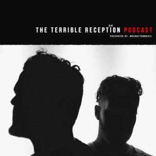 The Terrible Reception Podcast Presented by Benatton