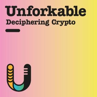 Unforkable - Deciphering Crypto