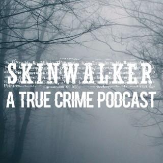 Skinwalker: True Crime Podcast