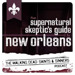Supernatural Skeptics Guide to New Orleans: The Walking Dead Saints & Sinners Podcast