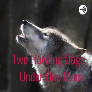Two Howling Dogs Under One Moon