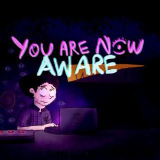 You Are Now Aware