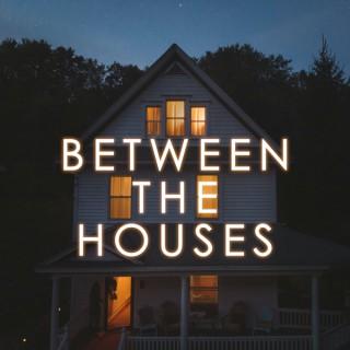Between The Houses