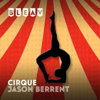 Bleav in Cirque Podcast with Jason Berrent