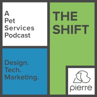 Pierre Presents: The Shift - A Pet Services Podcast