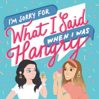 I'm Sorry For What I Said When I Was Hangry Podcast