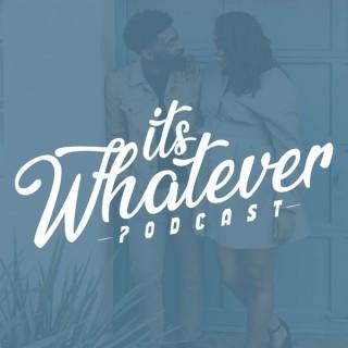 Its Whatever Podcast