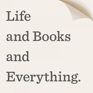 Life and Books and Everything