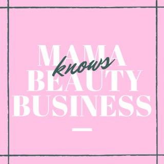 Mama Knows Beauty Business