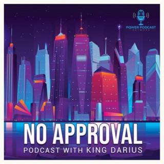 No Approval Podcast w/ King Darius