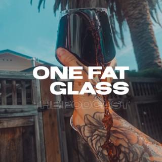 One Fat Glass