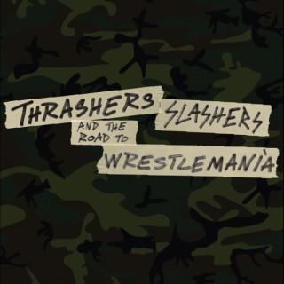 Thrashers, Slashers and The Road To Wrestlemania