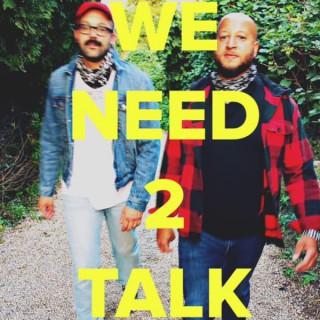 We Need 2 Talk