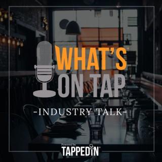 What's On Tap - Industry Talk