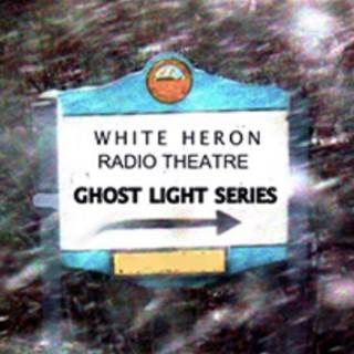 White Heron Radio Theatre's Ghost Light Series
