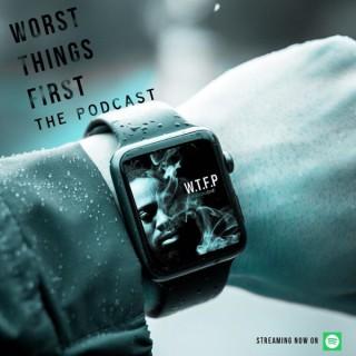 Worst Things First Podcast