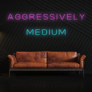 Aggressively Medium Podcast