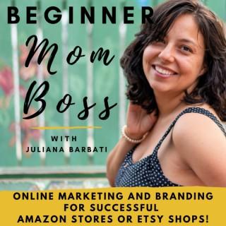 Beginner Mom Boss- Strategies to Start a Profitable Amazon Store or Etsy Shop