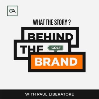 Behind the Golf Brand Podcast with Paul Liberatore