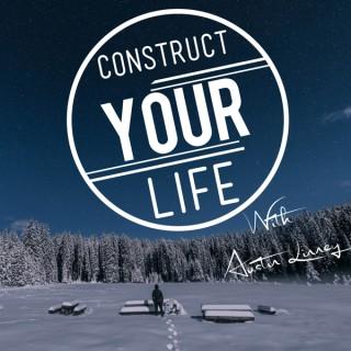 Construct Your Life With Austin Linney