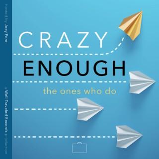 Crazy Enough: The Ones Who Do