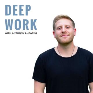 Deep Work Podcast with Anthony Lucarini