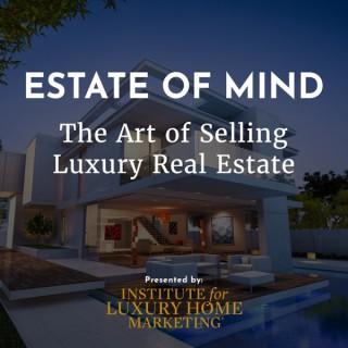 Estate of Mind, The Art of Selling Luxury Real Estate