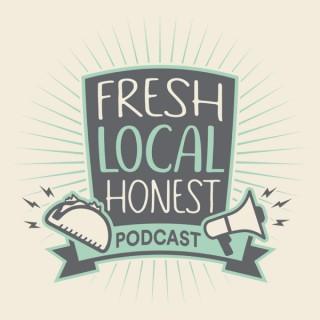 Fresh. Local. Honest. The Podcast