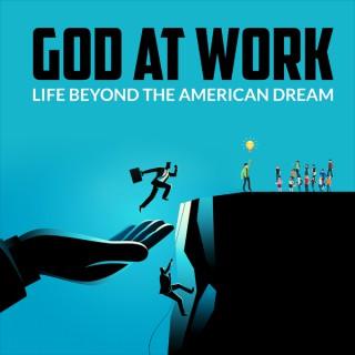 God at Work, Life Beyond The American Dream