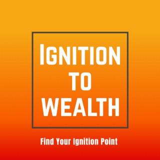Ignition to Wealth