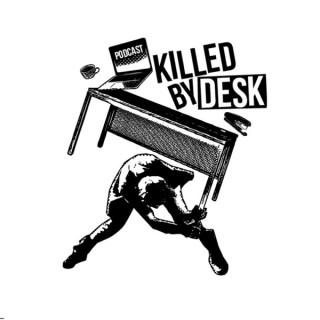 Killed by Desk