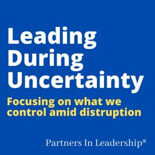 Leading During Uncertainty