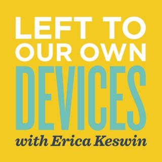 Left to Our Own Devices with Erica Keswin