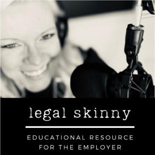 Legal Skinny Podcast - Educational Resource for the Employer