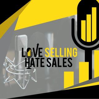 Love Selling Hate Sales Podcast