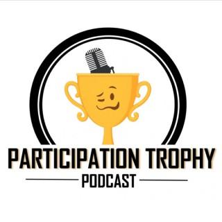 Participation Trophy Podcast