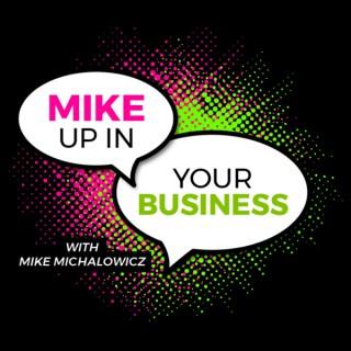 Mike Up In Your Business Podcast with Mike Michalowicz