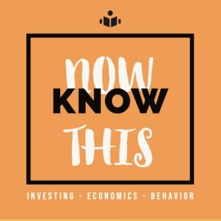 Now Know This - Investments, Economics, Behavior
