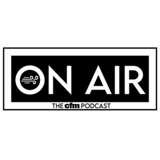 On Air : The cfm Podcast