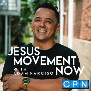 Jesus Movement Now with Adam Narciso