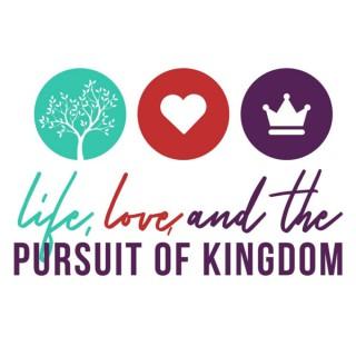 Life, Love and the Pursuit of Kingdom