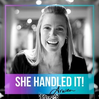 She Handled It! with Arwen Becker