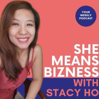 She Means Bizness with Stacy Ho