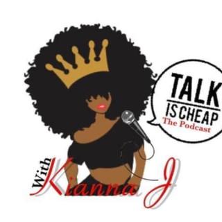 Talk Is Cheap with Kianna J.