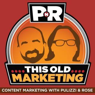 PNR: This Old Marketing | Content Marketing with Joe Pulizzi and Robert Rose