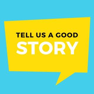 Tell Us A Good Story