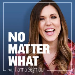 No Matter What with Hanna Seymour