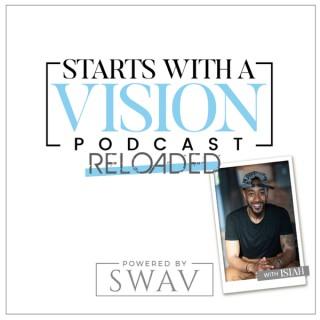 Starts With A Vision Podcast RELOADED