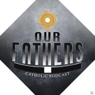Our Fathers Catholic Podcast