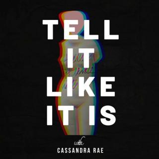 Tell It Like It Is with Cassandra Rae